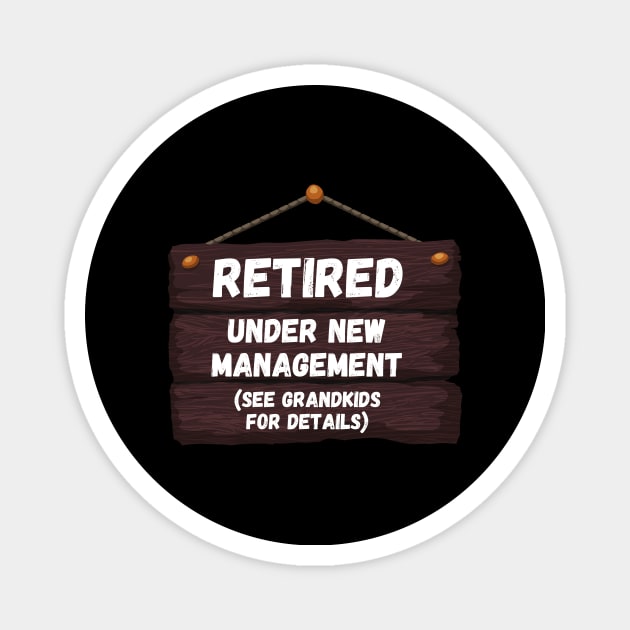 Retired, Under New Management Retirement Funny Gift Magnet by nathalieaynie